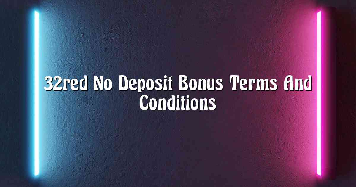 32red No Deposit Bonus Terms And Conditions