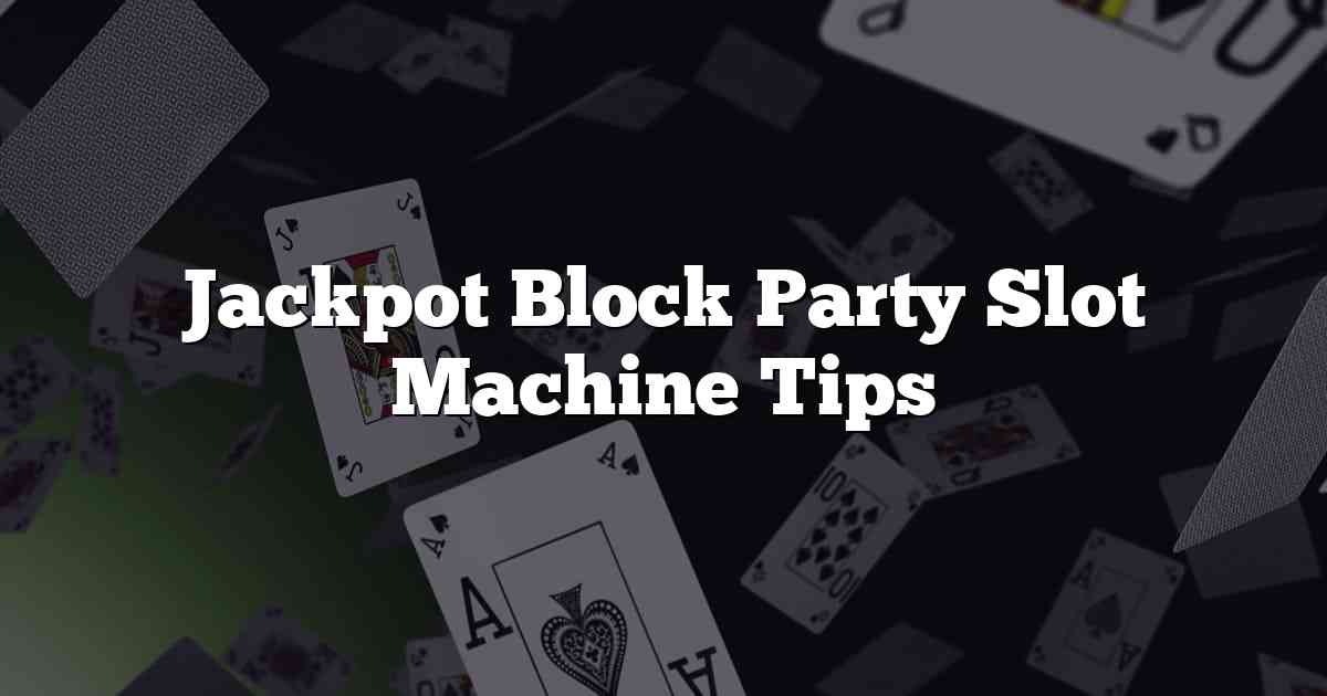 Jackpot Block Party Slot Machine Tips
