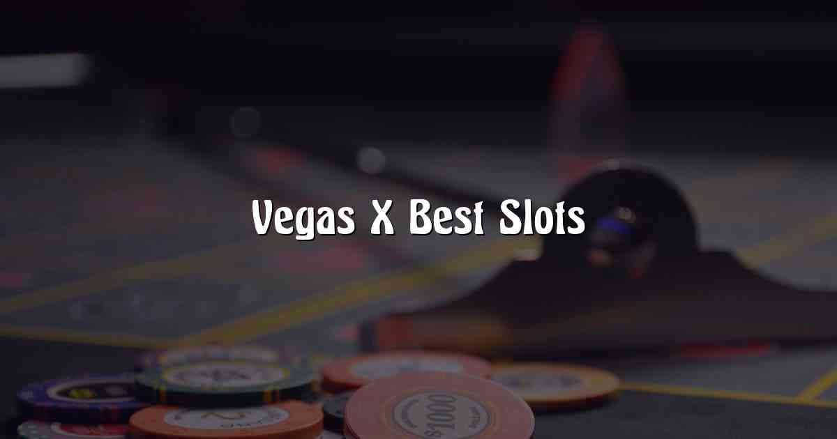 Vegas X Best Slots