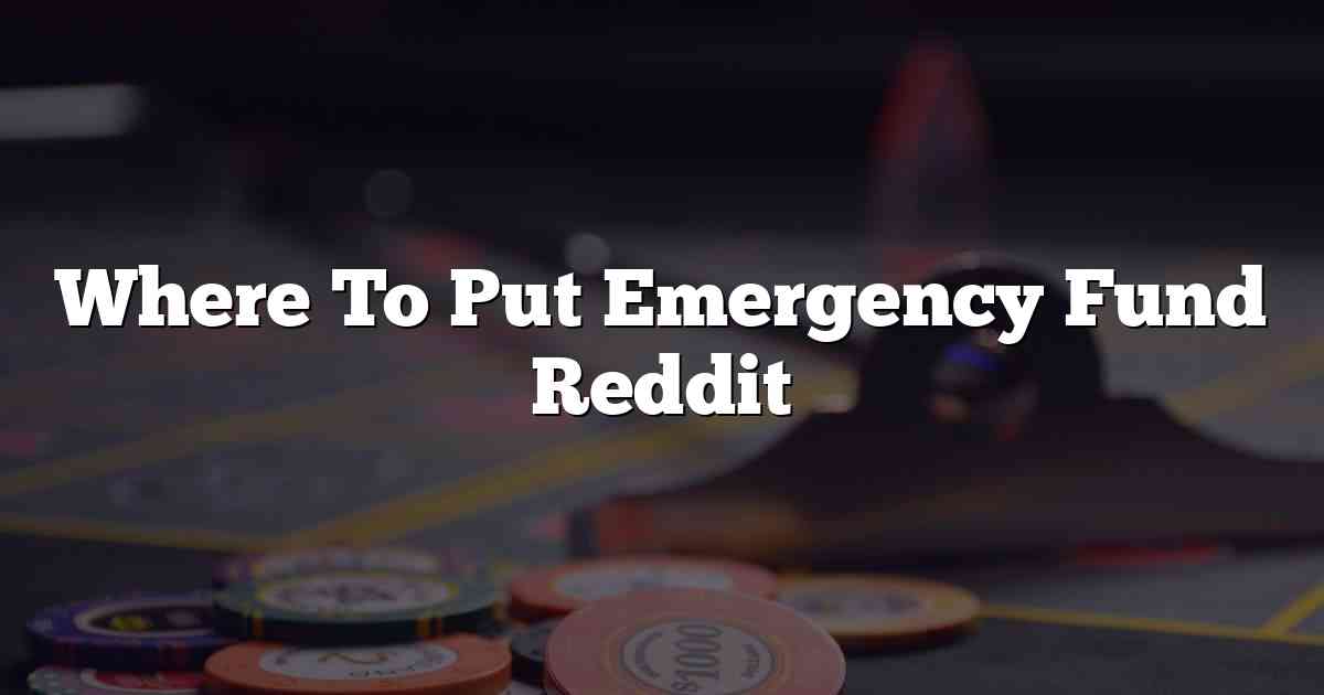 Where To Put Emergency Fund Reddit