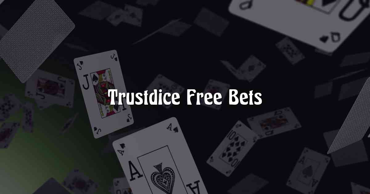 Trustdice Free Bets